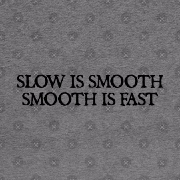 Slow is smooth, smooth is fast by  hal mafhoum?